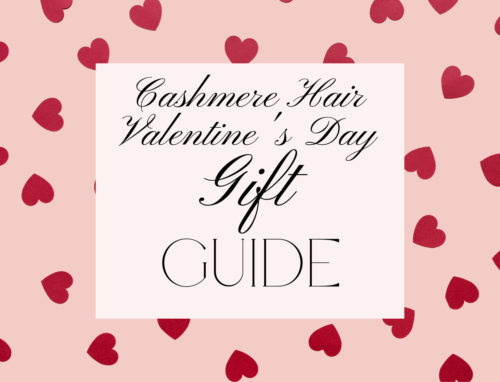 Cashmere hair 2023 Valentines Day Gift guide For Her title photo